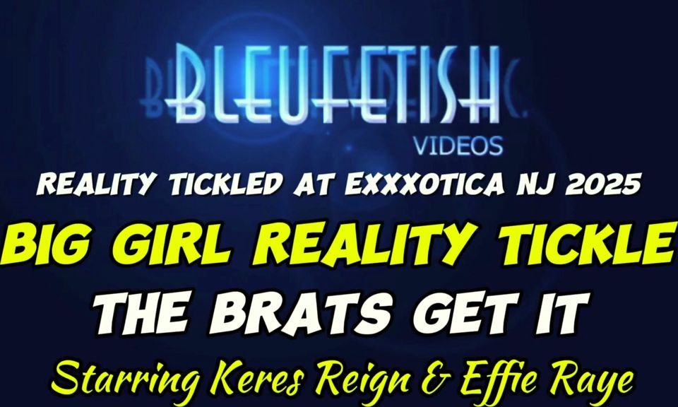 Big Girl Reality Tickle! the Brats Get It! 2 Tons of BBW Tickling Fun! Keres & Effie Get Tickled by 4 Ticklers Live at Exxxotica