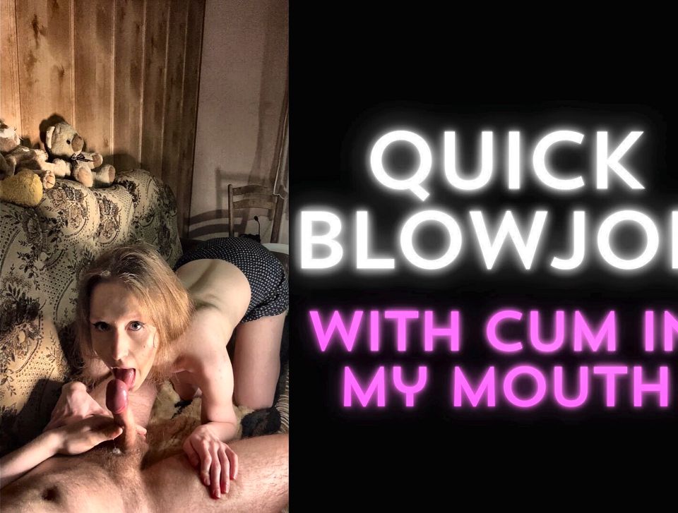 Quick Blowjob with Cumshot in My Mouth